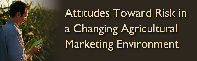 Attitudes Toward Risk in a Changing Agricultural Marketing Environment